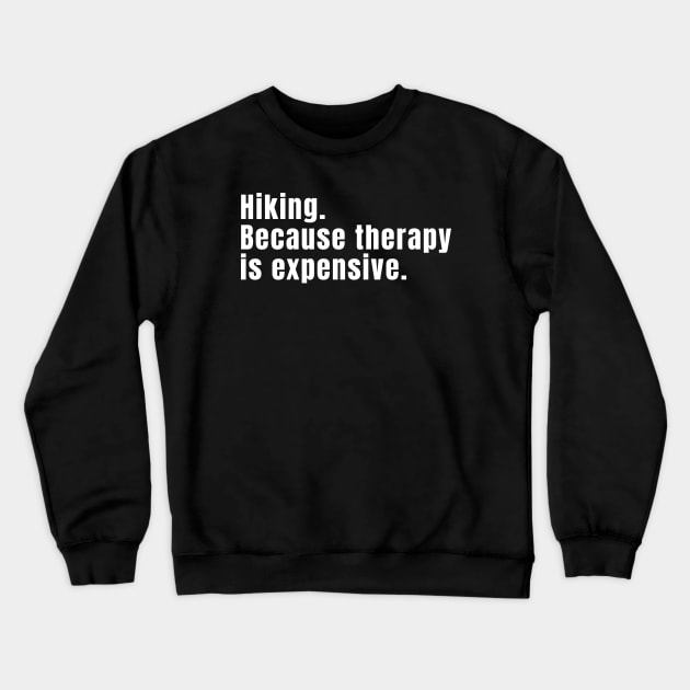 Hiking: Because Therapy Is Expensive Funny Hiking Crewneck Sweatshirt by Texevod